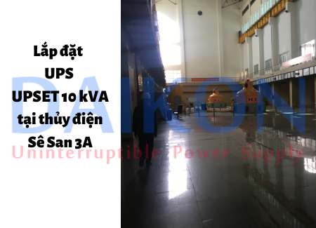 Lắp đặt UPS UPSET 10 kVA tại thủy điện Sê San 3A